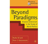 Beyond Paradigms: Analytic Eclecticism in the Study of World Politics: 39 (Political Analysis)