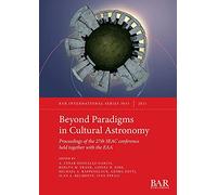 Beyond Paradigms in Cultural Astronomy: Proceedings of the 27th SEAC conference held together with the EAA: 3033 (British Archaeological Reports International Series)
