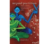 Beyond Partition: Gender, Violence and Representation in Postcolonial India (Dissident Feminisms)