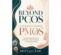 Beyond PCOS: Understanding PMOS: The Truth About Hormones, Metabolism, Insulin Resistance, and Women's Health