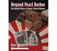 BEYOND PEARL HARBOR: The Untold Stories of Japan's Naval Airmen (Schiffer Military History)