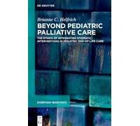 Beyond Pediatric Palliative Care: The Ethics of Integrating Stigmatic Interventions in Pediatric End-of-Life Care (Everyday Bioethics, 2)