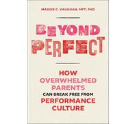Beyond Perfect: How Overwhelmed Parents Can Break Free from Performance Culture