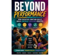 Beyond Performance: How Executive Function Skills Build Confident, Resilient Athletes