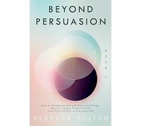 Beyond Persuasion: How to recognise and use Dark Psychology, Neuro-Linguistic Programming, and Mind Control in Everyday life: How to recognise and use ... NLP, and Mind Control in Everyday life: 1