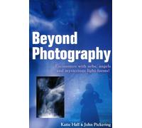 Beyond Photography: Encounters with Orbs, Angels and Light Forms