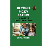 BEYOND PICKY EATING: A Guide to Overcoming ARFID