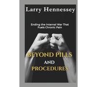 BEYOND PILLS AND PROCEDURES: Ending the Internal War That Fuels Chronic Pain