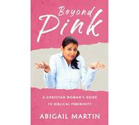 Beyond Pink: A Christian Woman's Guide to Biblical Femininity