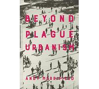 Beyond Plague Urbanism