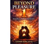 Beyond Pleasure 1: Sexuality as Path to Consciousness (Beyond Pleasure book 1, 2 & 3)
