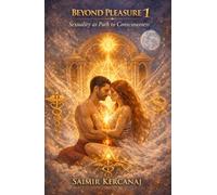 Beyond Pleasure 1: Sexuality as Path to Consciousness (Beyond Pleasure book 1, 2 & 3)