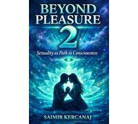 Beyond Pleasure 2: Sexuality as Path to Consciousness (Beyond Pleasure book 1, 2 & 3)