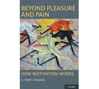 Beyond Pleasure and Pain: How Motivation Works (Oxford Series In Social Cognition And Social Neuroscience)