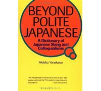 Beyond Polite Japanese: A Dictionary of Japanese Slang and Colloquialisms
