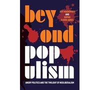 Beyond Populism: Angry Politics and the Twilight of Neoliberalism