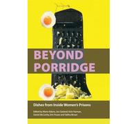 Beyond Porridge: Dishes from Inside Women's Prisons