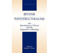 Beyond Poststructuralism : The Speculations of Theory and the Experience of Reading
