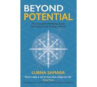 Beyond Potential: The Complete Wellbeing Guide to Boost Performance and Success at Work