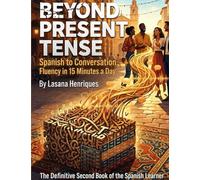 Beyond Present Tense to Conversation Fluency in 15 Minutes a Day: The Definitive Second Book of the Spanish Learner (2)