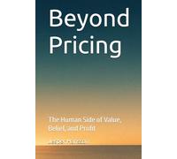 Beyond Pricing: The Human Side of Value, Belief, and Profit