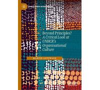 Beyond Principles?: A Critical Look at UNHCR’s Organisational Culture (Human Rights Interventions)