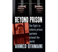Beyond Prison: The Fight to Reform Prison Systems around the World: 3 (Human Rights in Context, 3)