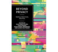 Beyond Privacy: People, Practices, Politics