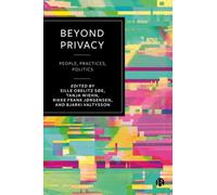 Beyond Privacy : People, Practices, Politics
