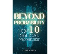Beyond Probability: Top 10 Biblical Prophecies