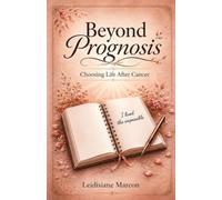 Beyond Prognosis: Choosing life after cancer