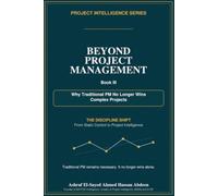 Beyond Project Management: Why Traditional PM No Longer Wins Complex Projects (Project Intelligence Series)