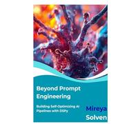 Beyond Prompt Engineering: Building Self-Optimizing AI Pipelines with DSPy