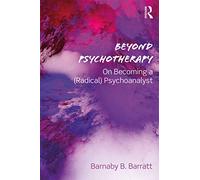 Beyond Psychotherapy: On Becoming a (Radical) Psychoanalyst