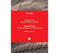 Beyond Rain - The Future of Irrigation in a Changing Climate (Agricultural Sciences)