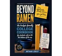 Beyond Ramen: The Budget-Friendly College Cookbook for Students Who've Hit the Bottom of the Cup