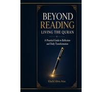 Beyond Reading: Living the Quran: A Practical Guide to Reflection and Daily Transformation