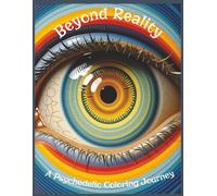 Beyond Reality - A Psychedelic Coloring Journey: 50 Trippy Grayscale Illustrations to Spark Creativity and Relaxation