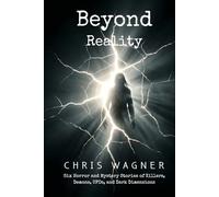 Beyond Reality: Six Horror and Mystery Stories of Killers, Demons, UFOs, and Dark Dimensions: A Paranormal Horror Anthology Featuring Psychological Terror