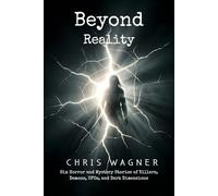 Beyond Reality: Six Horror and Mystery Stories of Killers, Demons, UFOs, and Dark Dimensions: A Paranormal Horror Anthology Featuring Psychological Terror