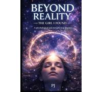 Beyond Reality: The Girl I Found: A psychological and metaphysical journey (Beyond Reality: The Convergence Trilogy)
