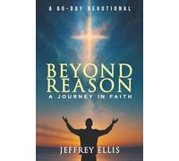 Beyond Reason - a Journey in Faith: A Journey in Faith A 60-day Devotional