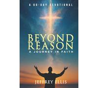 Beyond Reason - a Journey in Faith: A Journey in Faith A 60-day Devotional