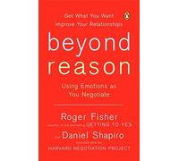 Beyond Reason: Using Emotions as You Negotiate [ BEYOND REASON: USING EMOTIONS AS YOU NEGOTIATE ] by Fisher, Roger (Author) Oct-01-2006 [ Paperback ]