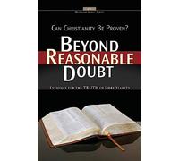 Beyond Reasonable Doubt: Evidence for the truth of Christianity