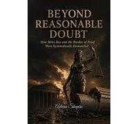BEYOND REASONABLE DOUBT: How Mens Rea and the Burden of Proof Were Systematically Dismantled: 8 (The People's Law Library)
