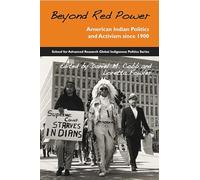 Beyond Red Power: American Indian Politics and Activism since 1900 (School for Advanced Research Global Indigenous Politics)