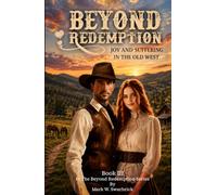 Beyond Redemption: Joy and Suffering in the Old West (Beyond Redemption Series)