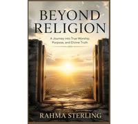 Beyond Religion: A Journey into True Worship, Purpose, and Divine Truth