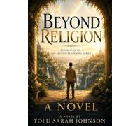 Beyond Religion: A Novel (The Second Beginning Series)